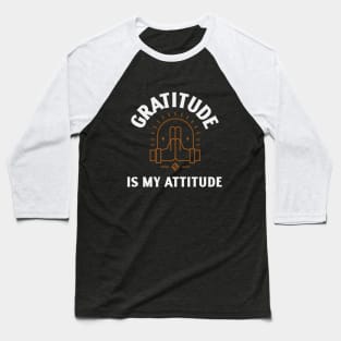 Gratitude is My Attitude Baseball T-Shirt